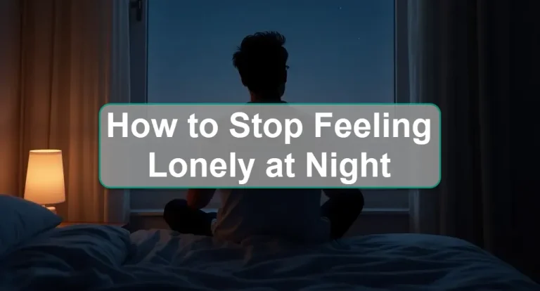 How to Stop Feeling Lonely at Night: Practical Tips for Emotional Comfort