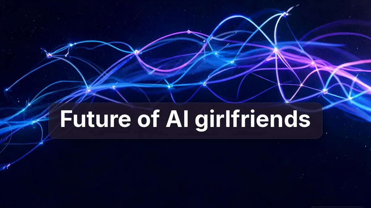 The Future of AI Girlfriends: What’s Next for Virtual Relationships?