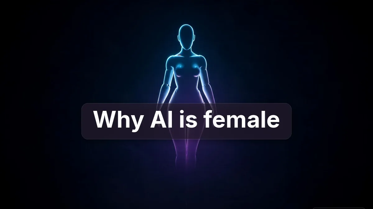 Why is AI Mostly Female?